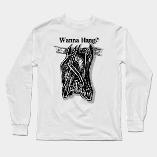 Wanna Hang Bat? Long Sleeve T-Shirt